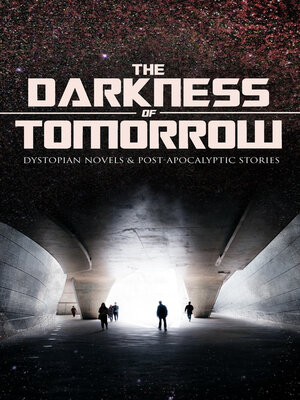 cover image of THE DARKNESS OF TOMORROW--Dystopian Novels & Post-Apocalyptic Stories